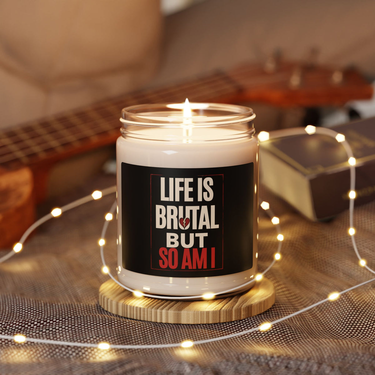 Life Is Brutal but So Am I Scented Soy Candle