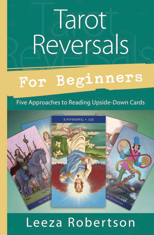 Tarot Reversals for Beginners: Five Approaches to Reading Upside-Down Cards (Llewellyn's For Beginners, 52)